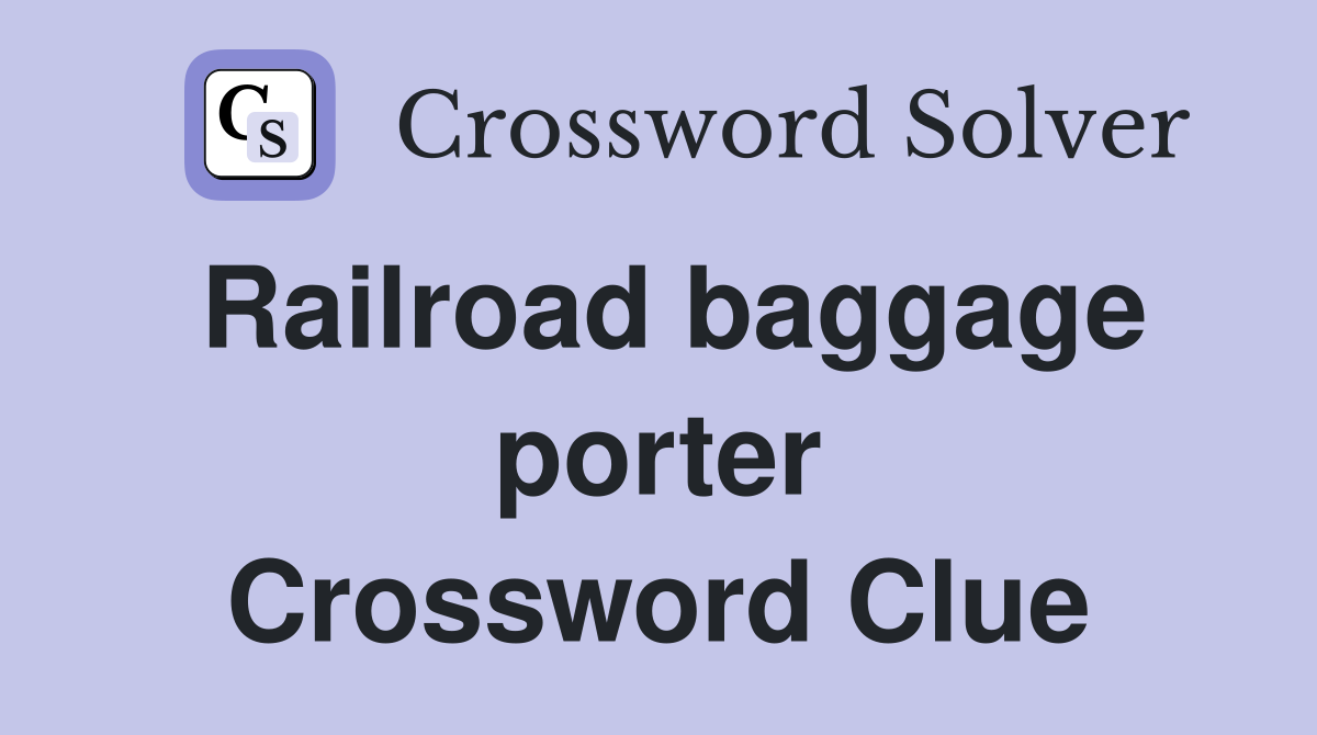 Railroad baggage porter Crossword Clue Answers Crossword Solver